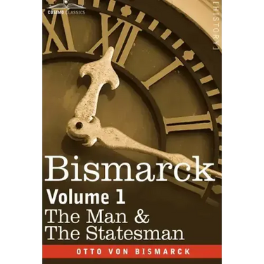 Bismarck: The Man & the Statesman, Volume 1
