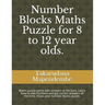 Number Blocks Maths Puzzle for 8 to 12 year olds.: Maths puzzle game with answers at the back. Learn how to add numbers and get correct answers all th