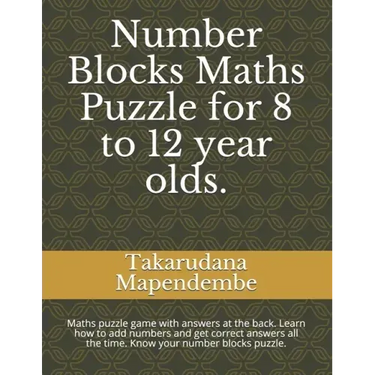 Number Blocks Maths Puzzle for 8 to 12 year olds.: Maths puzzle game with answers at the back. Learn how to add numbers and get correct answers all th