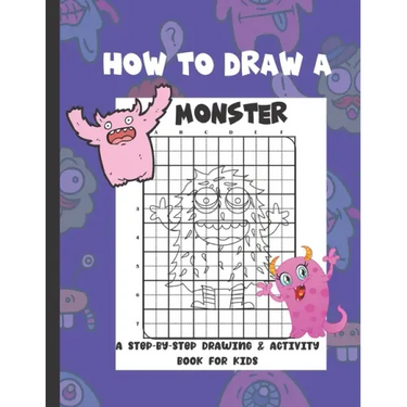 How To Draw A Monster: A Step-By-Step Drawing & Activity Book for Kids