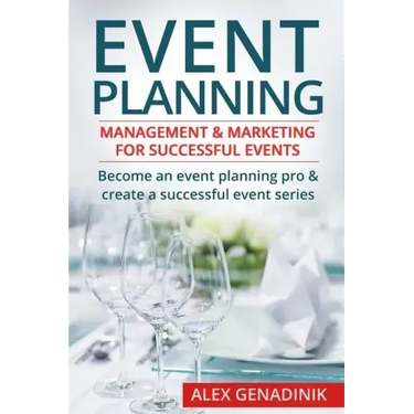 Event Planning: Management & Marketing for Successful Events: Become an Event Planning Pro & Create a Successful Event Series