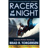 Racers of the Night: Science Fiction Stories by Brad R. Torgersen