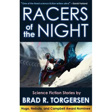 Racers of the Night: Science Fiction Stories by Brad R. Torgersen