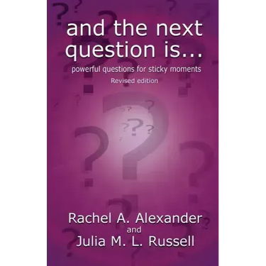 And the Next Question Is - Powerful Questions for Sticky Moments (Revised Edition)