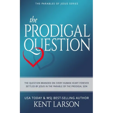 The Prodigal Question: The Question Branded on Every Human Heart Forever Settled by Jesus in the Parable of the Prodigal Son