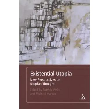 Existential Utopia: New Perspectives on Utopian Thought