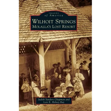 Wilhoit Springs: Molalla's Lost Resort