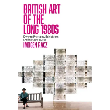 British Art of the Long 1980s: Diverse Practices, Exhibitions and Infrastructures