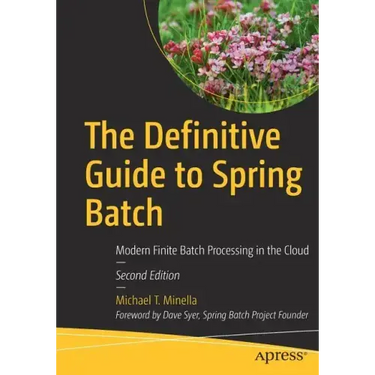 The Definitive Guide to Spring Batch: Modern Finite Batch Processing in the Cloud