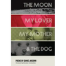 The Moon, My Lover, My Mother, & the Dog