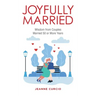 Joyfully Married: Wisdom from Couples Married 50 or More Years