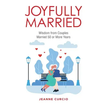 Joyfully Married: Wisdom from Couples Married 50 or More Years