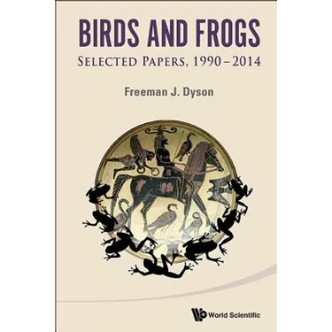 Birds and Frogs: Selected Papers of Freeman Dyson, 1990-2014