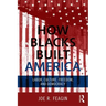 How Blacks Built America: Labor, Culture, Freedom, and Democracy