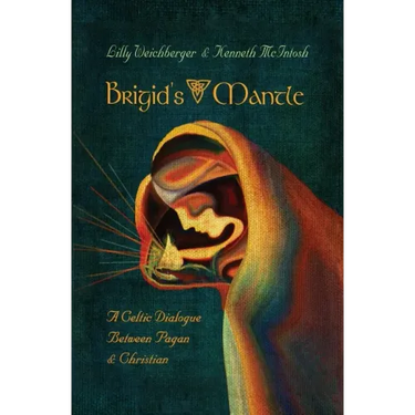 Brigid's Mantle: A Celtic Dialogue Between Pagan & Christian