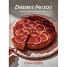 Dessert Person: Recipes and Guidance for Baking with Confidence: A Baking Book