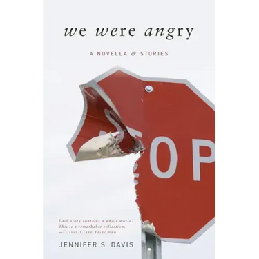 We Were Angry: A Novella & Stories