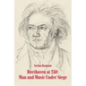 Beethoven at 250: Man and Music Under Siege