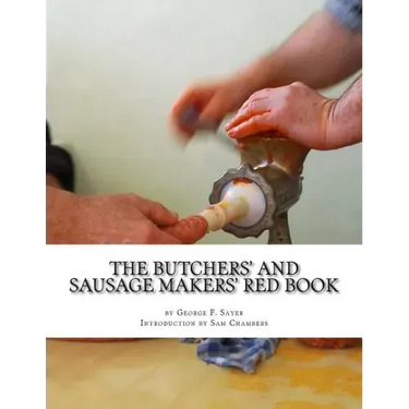 The Butchers' and Sausage Makers' Red Book: How To Cure Meat and Make Sausages