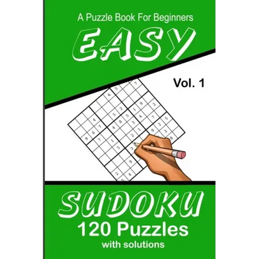 Easy Sudoku A Puzzle Book For Beginners: Vol. 1 120 Puzzles With Solutions