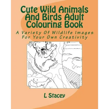 Cute Wild Animals And Birds Adult Colouring Book: A Variety Of Wildlife Images For Your Own Creativity