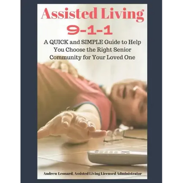 Assisted Living 911: A Quick And Simple Guide To Help You Choose The Right Senior Community For Your Loved One