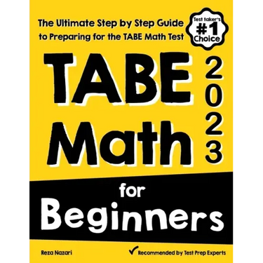 TABE Math for Beginners: The Ultimate Step by Step Guide to Preparing for the TABE 11 & 12 Math Level D Test