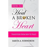 How to Heal a Broken Heart: Transition from Pain to Peace