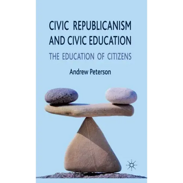 Civic Republicanism and Civic Education: The Education of Citizens