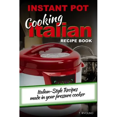 INSTANT POT Cooking Italian Recipe Book: Italian-style recipes made in your pressure cooker