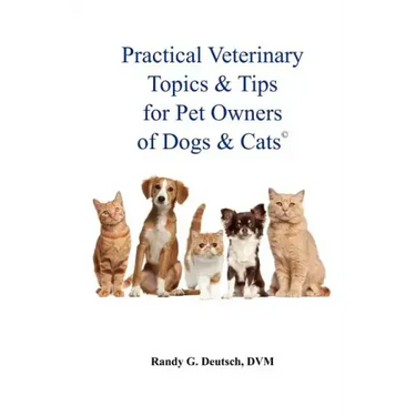 Practical Veterinary Topics & Tips For Pet Owners of Dogs and Cats