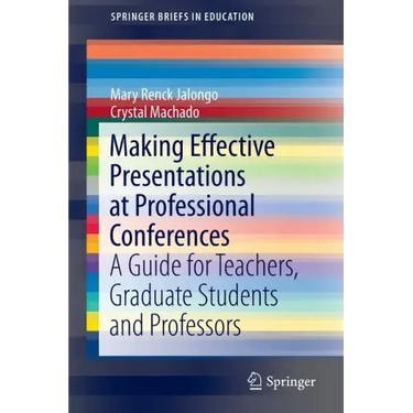 Making Effective Presentations at Professional Conferences: A Guide for Teachers, Graduate Students and Professors