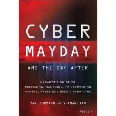 Cyber Mayday and the Day After: A Leader's Guide to Preparing, Managing, and Recovering from Inevitable Business Disruptions