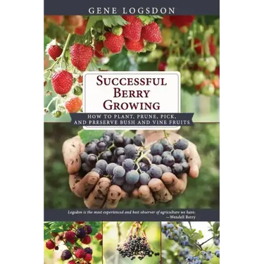 Successful Berry Growing: How to Plant, Prune, Pick and Preserve Bush and Vine Fruits