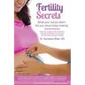 Fertility Secrets: What Your Doctor Didn't Tell You About Baby-Making: Heal Your Body, Mind, and Spirit, Own Your Fertility, and Prepare