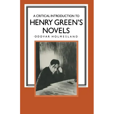 A Critical Introduction to Henry Green's Novels: The Living Vision