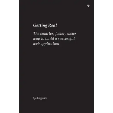 Getting Real: The smarter, faster, easier way to build a successful web application