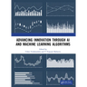 Advancing Innovation through AI and Machine Learning Algorithms
