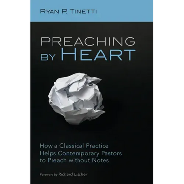 Preaching by Heart: How a Classical Practice Helps Contemporary Pastors to Preach Without Notes