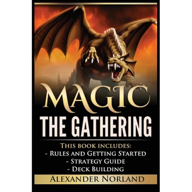 Magic The Gathering: Rules and Getting Started, Strategy Guide, Deck Building For Beginners