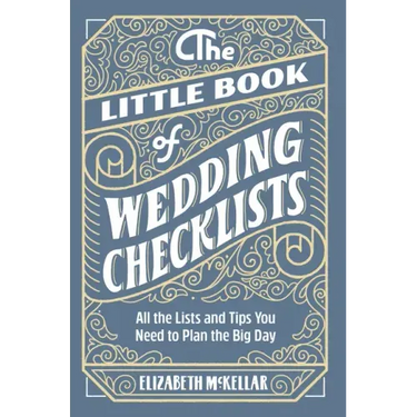 The Little Book of Wedding Checklists: All the Lists and Tips You Need to Plan the Big Day