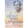 Ascent of John Tyndall: Victorian Scientist, Mountaineer, and Public Intellectual