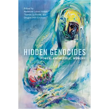 Hidden Genocides: Power, Knowledge, Memory