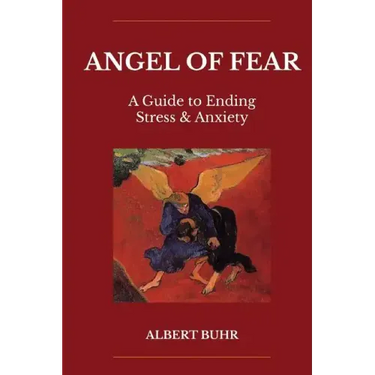Angel of Fear: A Guide to End Stress & Anxiety
