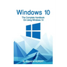 Windows 10: The Complete Handbook On Using Windows 10