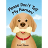 Please Don't Tell My Human!