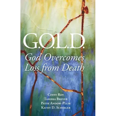 G.O.L.D.: God Overcomes Loss from Death