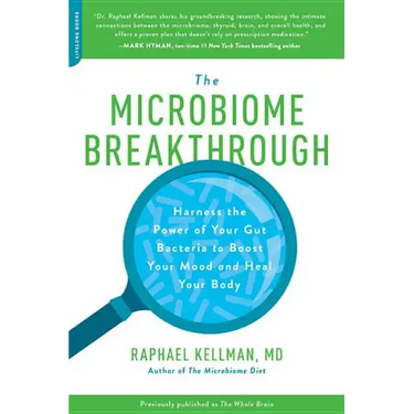 Microbiome Breakthrough: Harness the Power of Your Gut Bacteria to Boost Your Mood and Heal Your Body