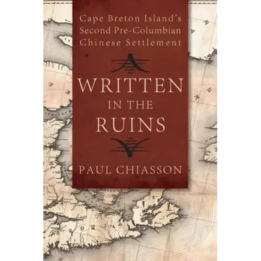Written in the Ruins: Cape Breton Island's Second Pre-Columbian Chinese Settlement