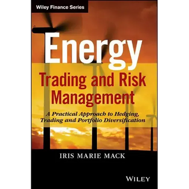 Energy Trading and Risk Management: A Practical Approach to Hedging, Trading and Portfolio Diversification